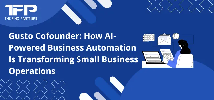 Gusto Cofounder: How AI-Powered Business Automation Is Transforming Small Business Operations
